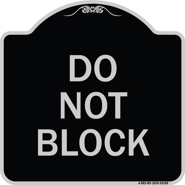 Designer Series Do Not Block, Black & Silver Heavy-Gauge Aluminum Sign, 18" x 18", BS-1818-24156
